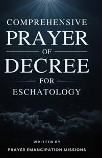 Comprehensive Prayer of Decree for Eschatology