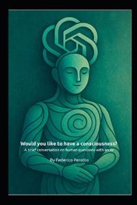 Would you like to have a consciousness?
