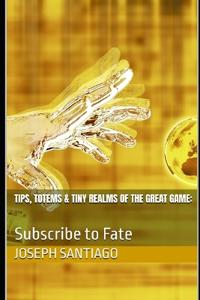Tips, Totems & Tiny Realms of the Great Game