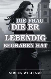 Die Frau, Die Er Lebendig Begraben Hat