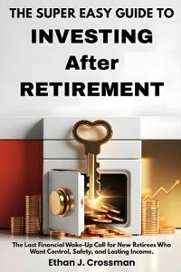 The Super Easy Guide to Investing After Retirement