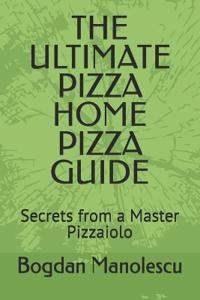 The Ultimate Pizza Home Pizza Guide