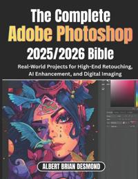 The Ultimate Adobe Photoshop 2025/2026 Bible