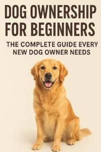 Dog Ownership for Beginners