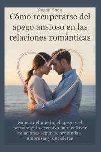 Cómo recuperarse del apego ansioso en las relaciones románticas