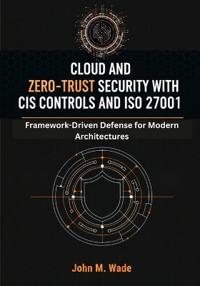 Cloud and Zero-Trust Security with CIS Controls and ISO 27001