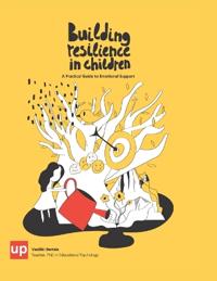 Building Resilience in Children A Practical Guide to Emotional Support