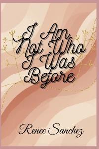 I Am Not Who I Was Before