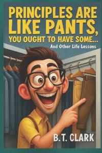 Principles Are Like Pants, You Ought To Have Some