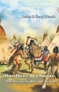 Das Herz der Sioux Die letzte Feder im Wind