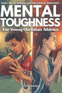 Mental Toughness For Young Christian Athletes