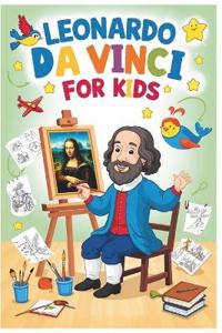 Leonardo da Vinci For Kids