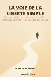 LA VOIE DE LA LIBERTÉ SIMPLE - Le poids invisible