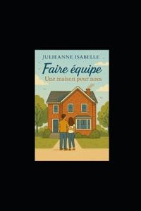 Faire équipe - Une maison pour nous (Tome 2)