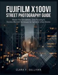 Fujifilm X100VI Street Photography Guide
