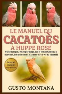 Le Manuel Du Cacatoès À Huppe Rose