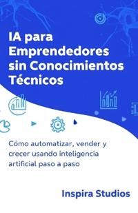 IA para Emprendedores Sin Conocimientos Técnicos