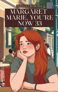 Margaret-Marie, You're Now 33