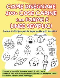 COME DISEGNARE 200 + COSE CARINE con FORME E LINEE SEMPLICI