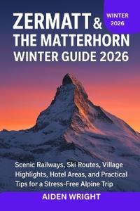 Zermatt & The Matterhorn Winter Guide 2026