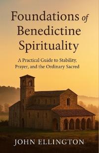 Foundations of Benedictine Spirituality