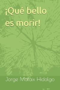 ¡Qué bello es morir!