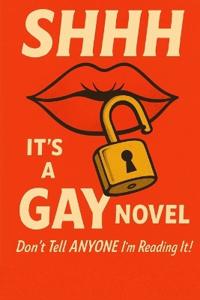 Shhh It's a Gay Novel