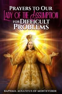 Prayers to Our Lady of the Assumption for Difficult Problems