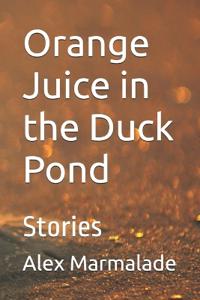 Orange Juice in the Duck Pond