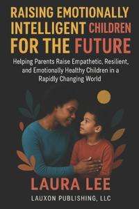 Raising Emotionally Intelligent Children For The Future
