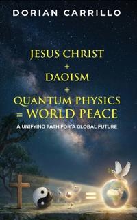 Jesus Christ + Daoism + Quantum Physics = World Peace