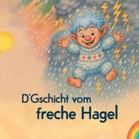 D'Gschicht vom freche Hagel