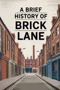 A Brief History of Brick Lane