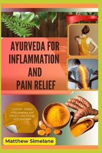 Ayurveda For Inflammation And Pain Relief