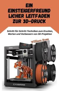 Ein einsteigerfreundlic her Leitfaden zur 3D-Druck