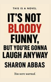 It's Not Bloody Funny (But You're Gonna Laugh Anyway)