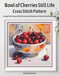 Bowl of Cherries Still Life Cross Stitch Pattern