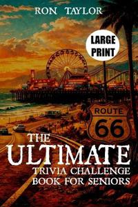 The Ultimate Trivia Challenge Book for Seniors