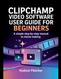 Clipchamp Video Software User Guide for Beginners
