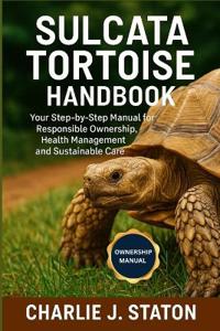 Sulcata Tortoise Handbook