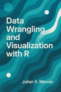 Data Wrangling and Visualization with R
