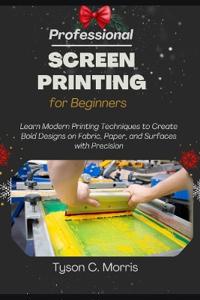 Professional Screen Printing for Beginners