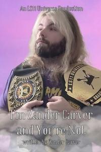 I'm Zander Carver And You're Not