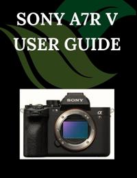 Sony A7R V User Guide