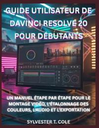 Guide Utilisateur de DaVinci Resolve 20 Pour Débutants