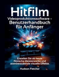Hitfilm Videoproduktionssoftware - Benutzerhandbuch für Anfänger