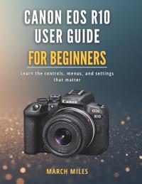 Canon EOS R10 User Guide for Beginners