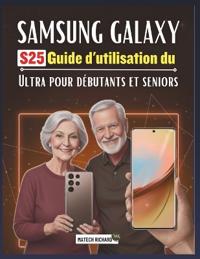 Guide d'utilisation du Samsung Galaxy S25 Ultra pour débutants et seniors