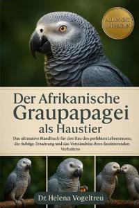 Der Afrikanische Graupapagei als Haustier