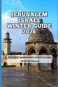 Jerusalem Israel Winter Guide 2026